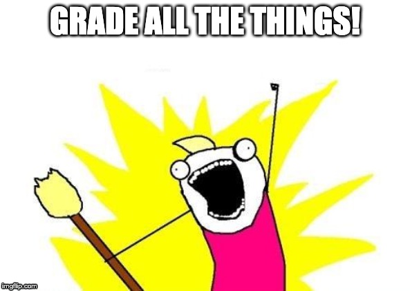 Girl with hand in the air yelling, "Grade all the things!"